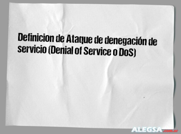 Definición de Ataque de denegación de servicio (Denial of Service o DoS)