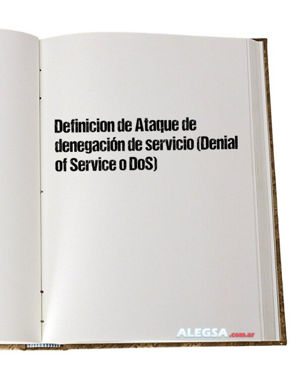 Definición de Ataque de denegación de servicio (Denial of Service o DoS)