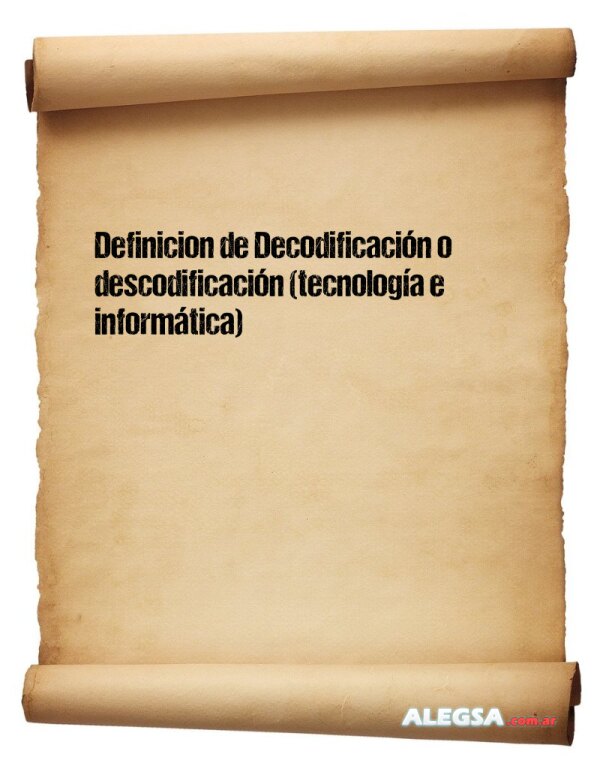 Definición de Decodificación o descodificación (tecnología e informática)