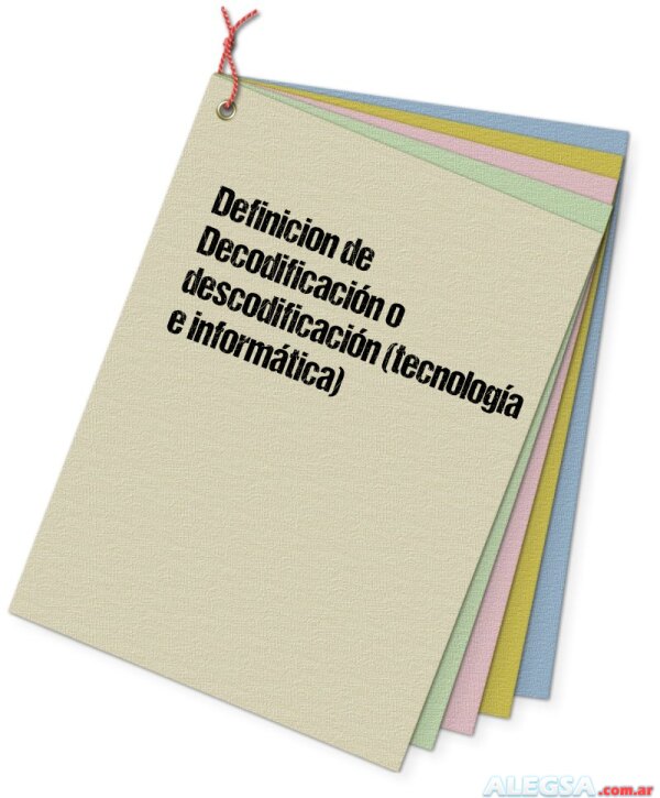 Definición de Decodificación o descodificación (tecnología e informática)