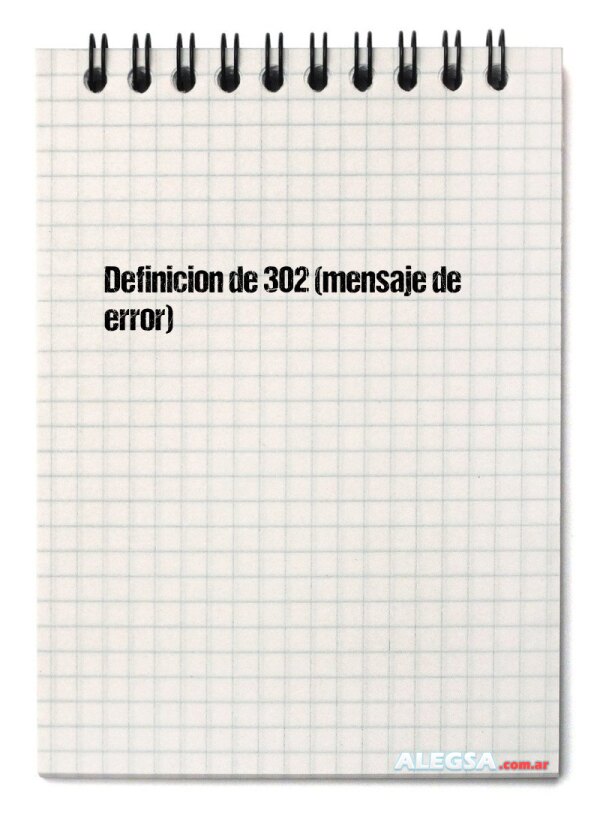 Definición de 302 (mensaje de error)