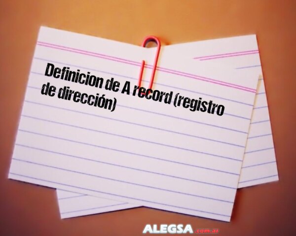 Definición de A record (registro de dirección)