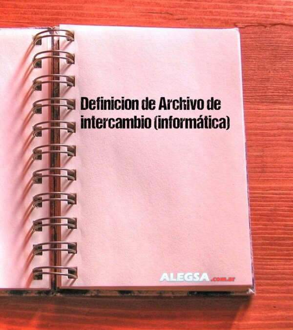 Definición de Archivo de intercambio (informática)