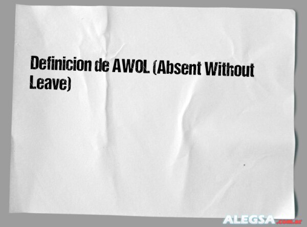Definición de AWOL (Absent Without Leave)