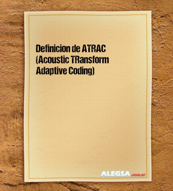 Definición de ATRAC (Acoustic TRansform Adaptive Coding)