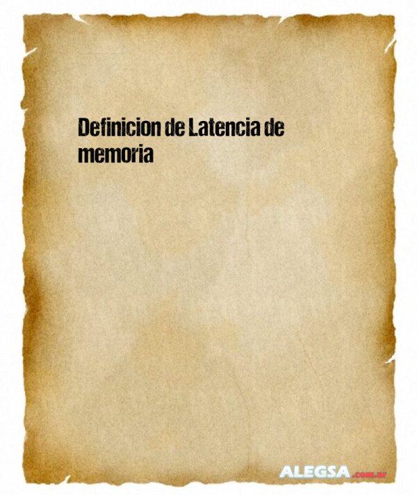 Definición de Latencia de memoria