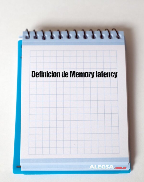 Definición de Memory latency
