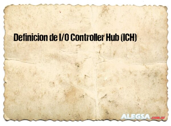 Definición de I/O Controller Hub (ICH)