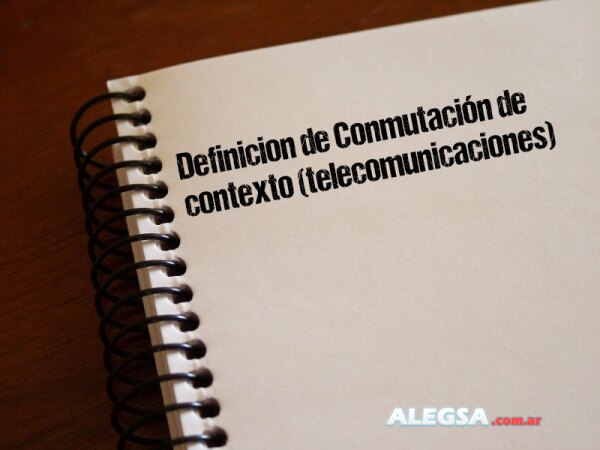 Definición de Conmutación de contexto (telecomunicaciones)