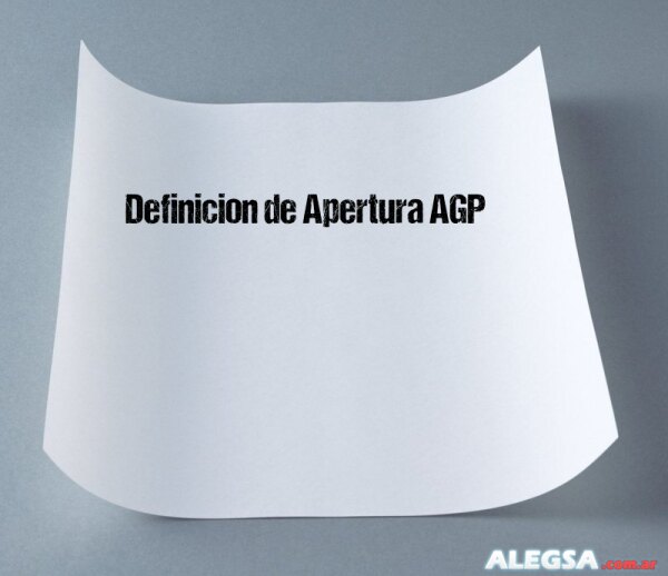 Definición de Apertura AGP