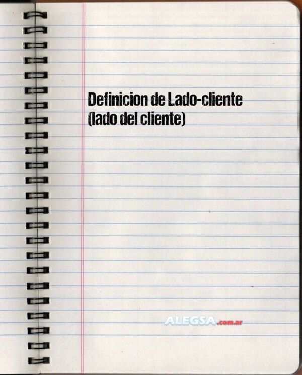 Definición de Lado-cliente (lado del cliente)