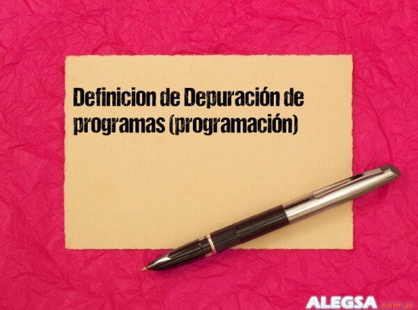 Definición de Depuración de programas (programación)