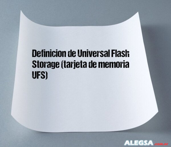 Definición de Universal Flash Storage (tarjeta de memoria UFS)
