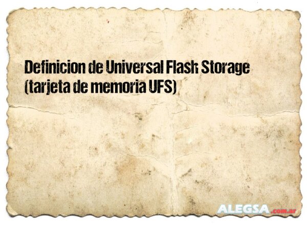 Definición de Universal Flash Storage (tarjeta de memoria UFS)