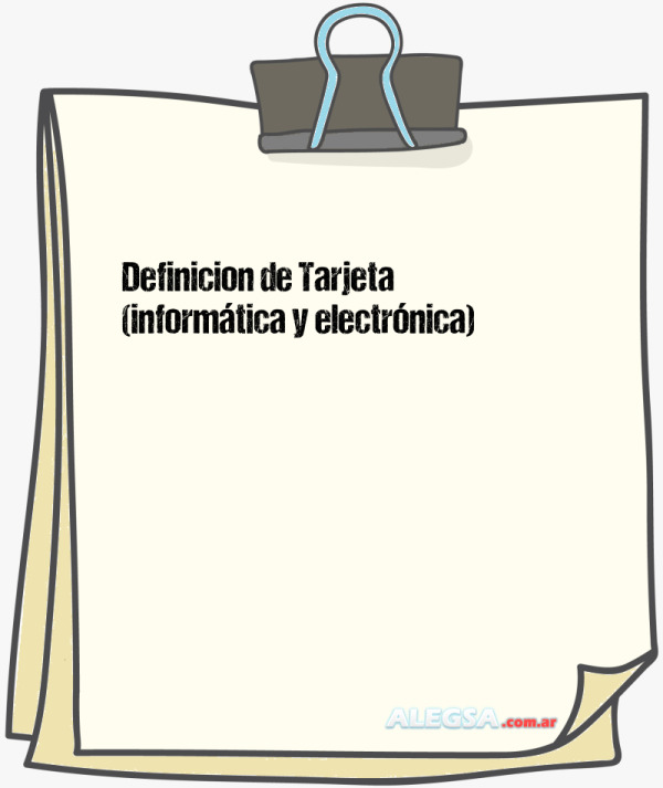 Definición de Tarjeta (informática y electrónica)