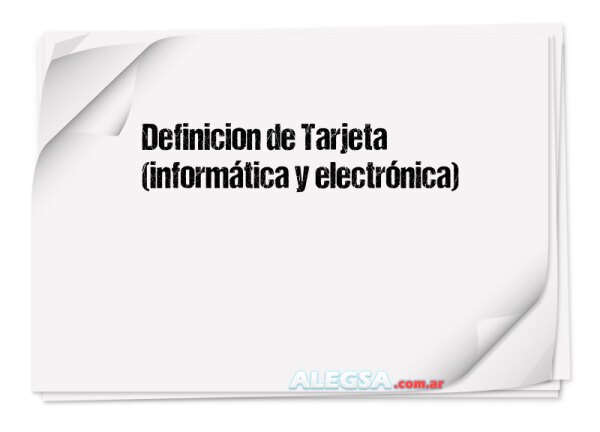 Definición de Tarjeta (informática y electrónica)