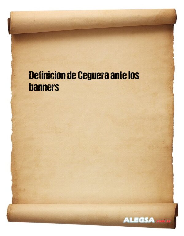 Definición de Ceguera ante los banners