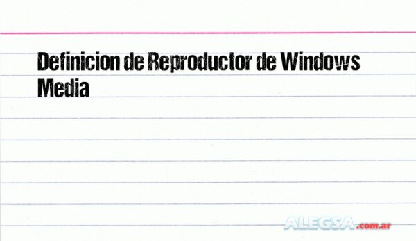 Definición de Reproductor de Windows Media