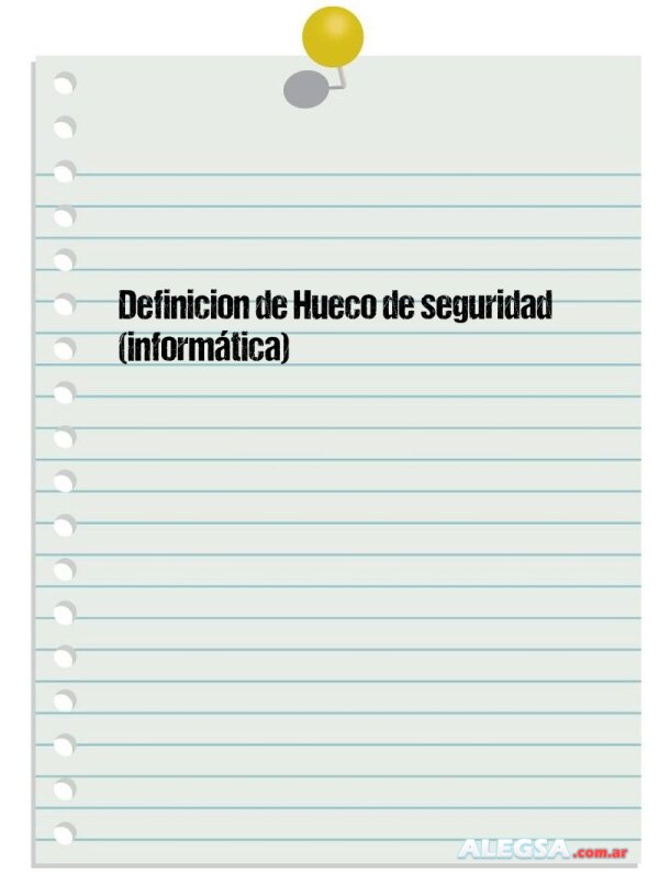 Definición de Hueco de seguridad (informática)