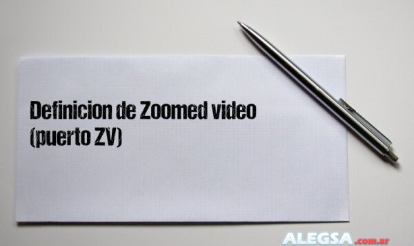 Definición de Zoomed video (puerto ZV)