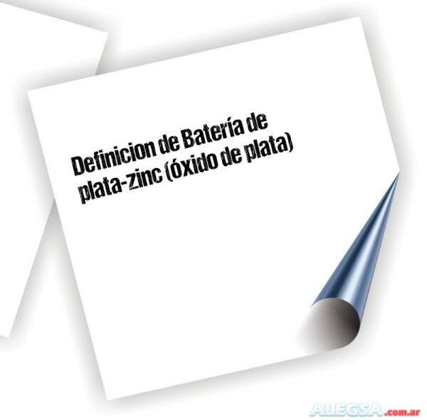 Definición de Batería de plata-zinc (óxido de plata)