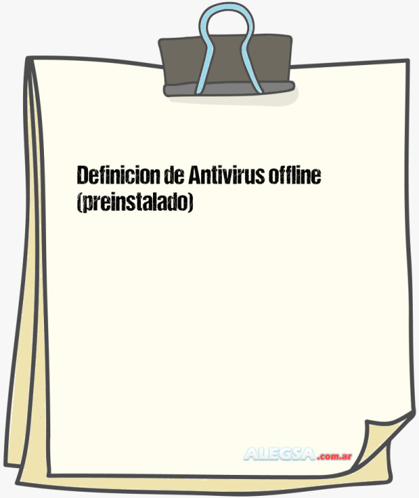 Definición de Antivirus offline (preinstalado)