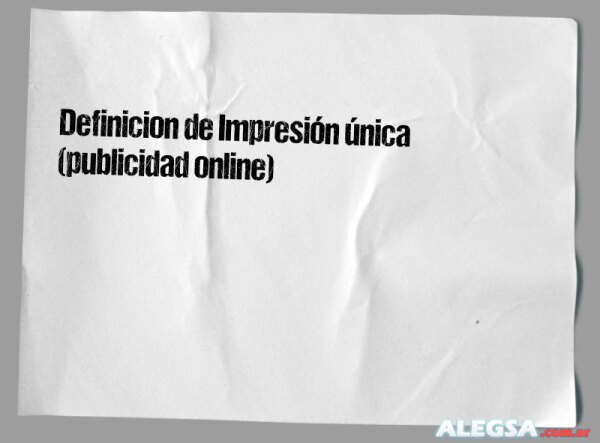 Definición de Impresión única (publicidad online)