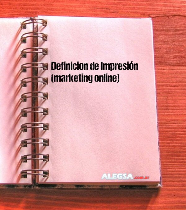 Definición de Impresión (marketing online)