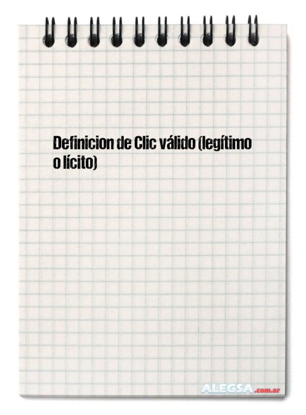 Definición de Clic válido (legítimo o lícito)