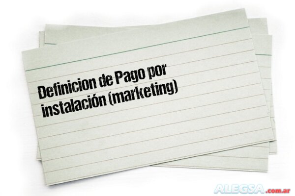 Definición de Pago por instalación (marketing)