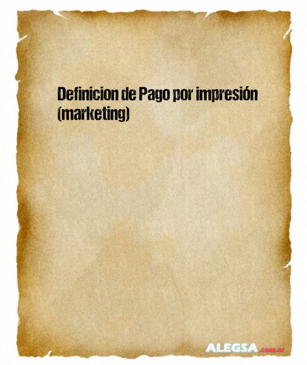 Definición de Pago por impresión (marketing)