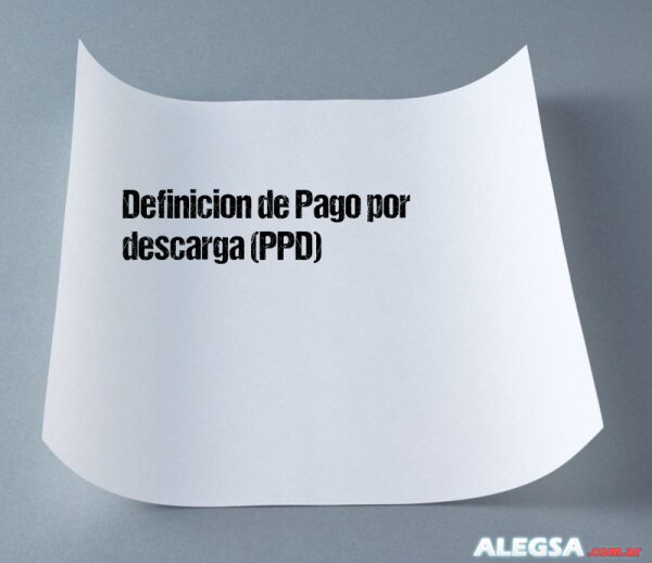 Definición de Pago por descarga (PPD)