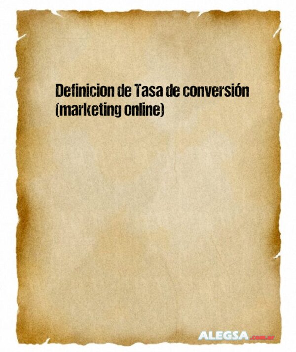 Definición de Tasa de conversión (marketing online)