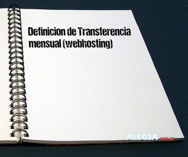 Definición de Transferencia mensual (webhosting)