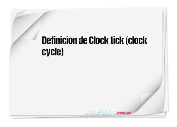 Definición de Clock tick (clock cycle)