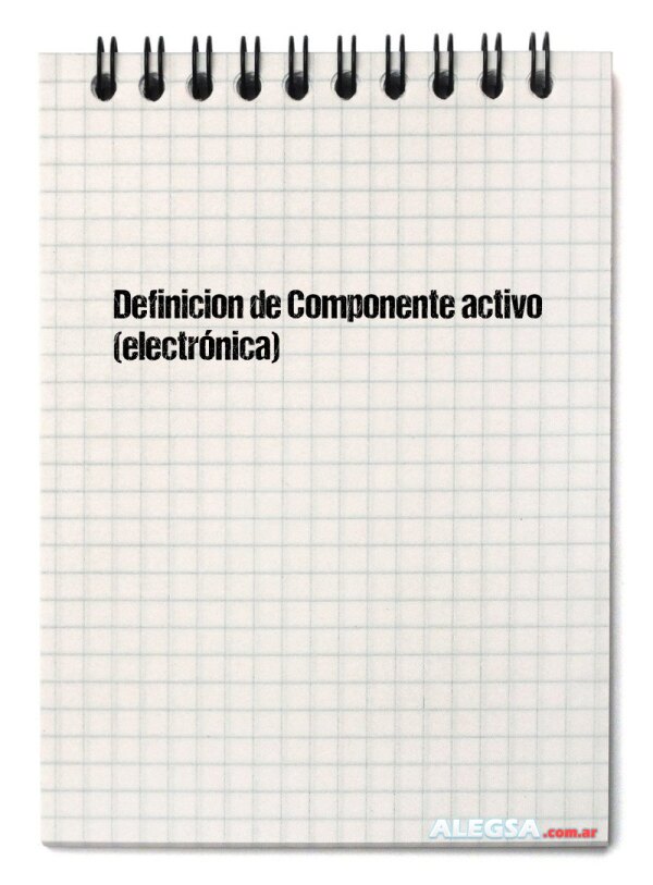 Definición de Componente activo (electrónica)
