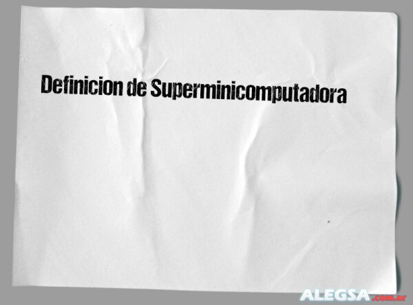 Definición de Superminicomputadora