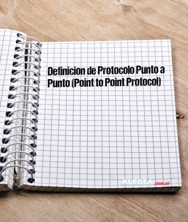 Definición de Protocolo Punto a Punto (Point to Point Protocol)