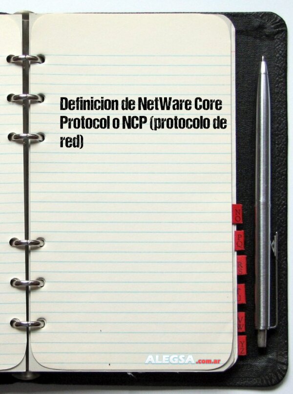 Definición de NetWare Core Protocol o NCP (protocolo de red)