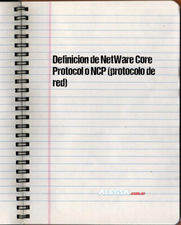 Definición de NetWare Core Protocol o NCP (protocolo de red)