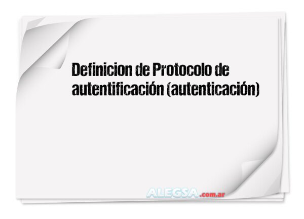 Definición de Protocolo de autentificación (autenticación)