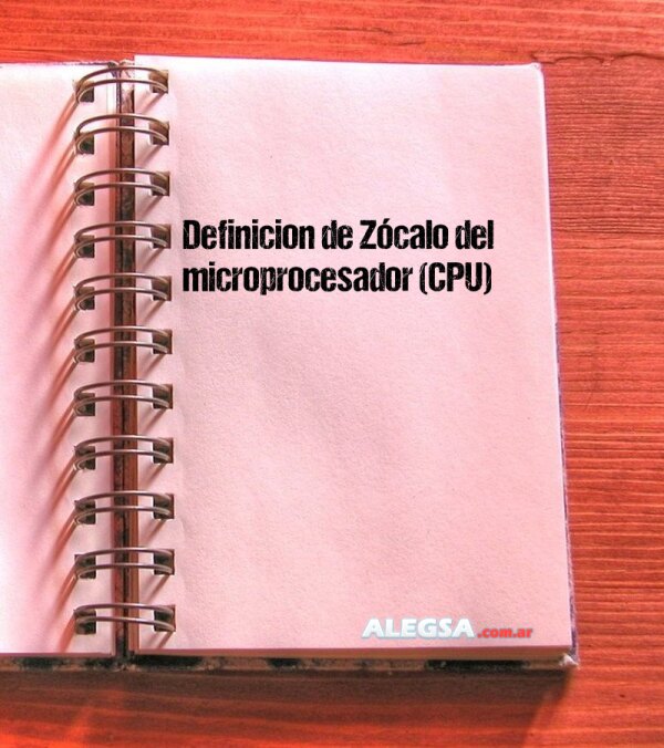 Definición de Zócalo del microprocesador (CPU)