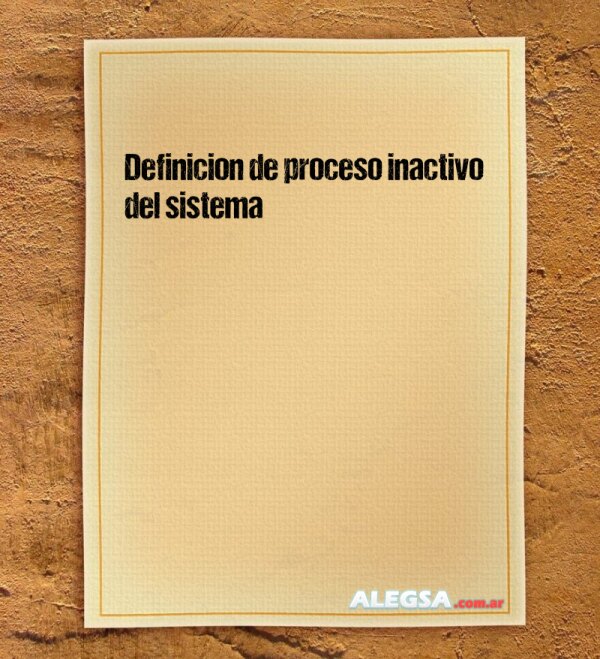 Definición de proceso inactivo del sistema