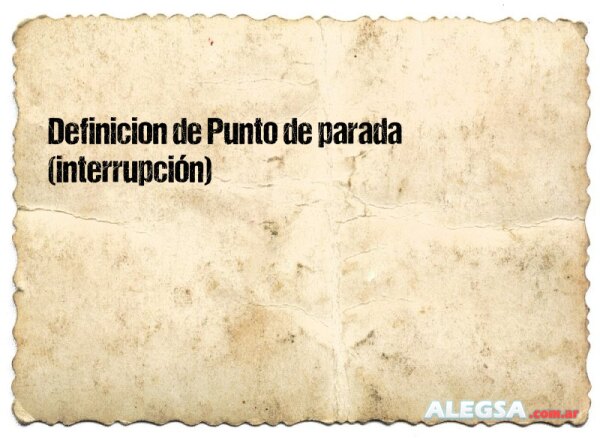 Definición de Punto de parada (interrupción)