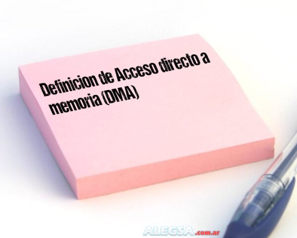 Definición de Acceso directo a memoria (DMA)