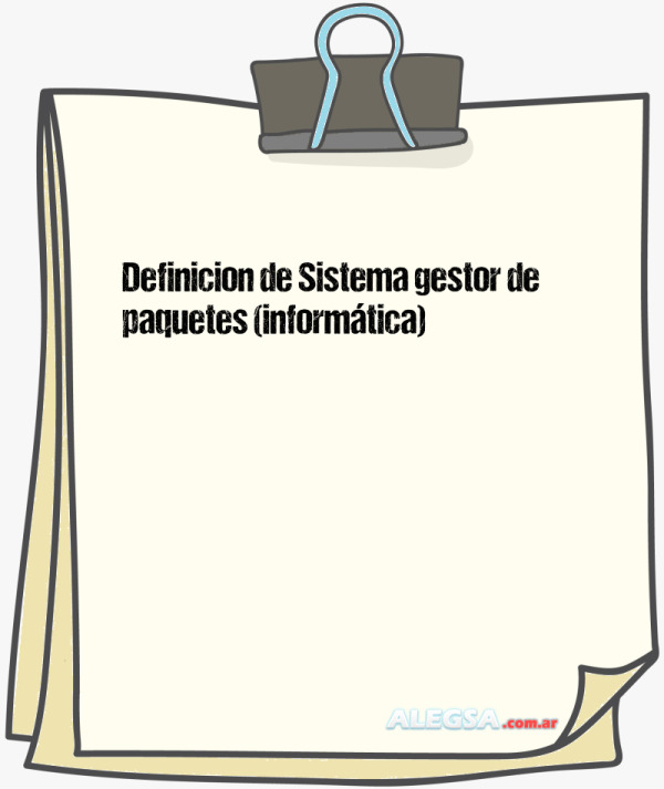 Definición de Sistema gestor de paquetes (informática)