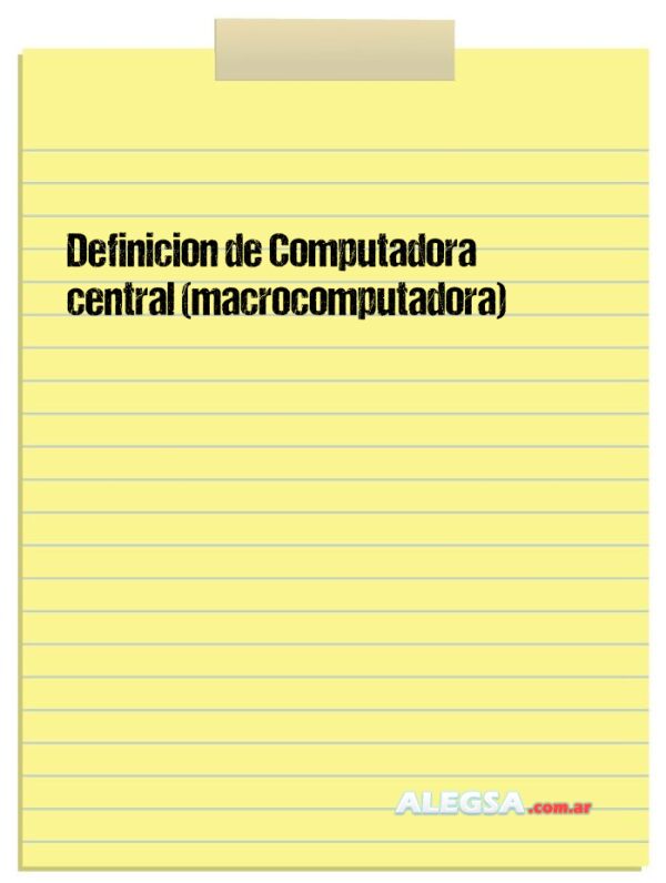 Definición de Computadora central (macrocomputadora)