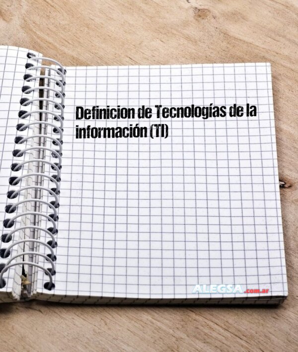 Definición de Tecnologías de la información (TI)