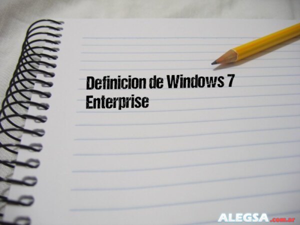 Definición de Windows 7 Enterprise
