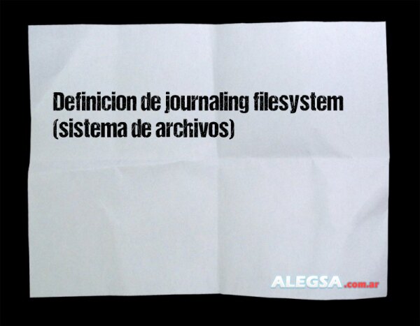 Definición de journaling filesystem (sistema de archivos)